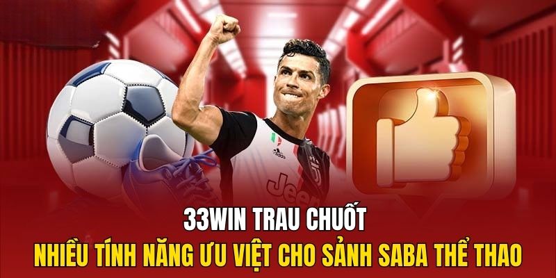 33Win trau chuốt nhiều tính năng ưu việt cho sảnh Saba thể thao