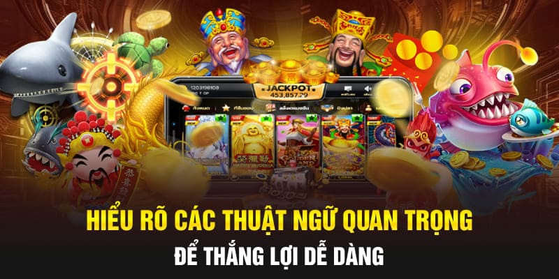 Hiểu rõ các thuật ngữ quan trọng để thắng lợi dễ dàng