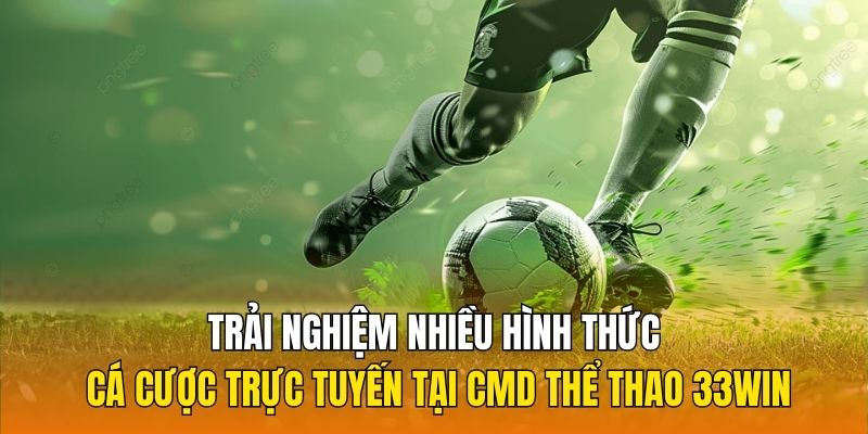 Trải nghiệm nhiều hình thức cá cược trực tuyến tại CMD thể thao 33WIN