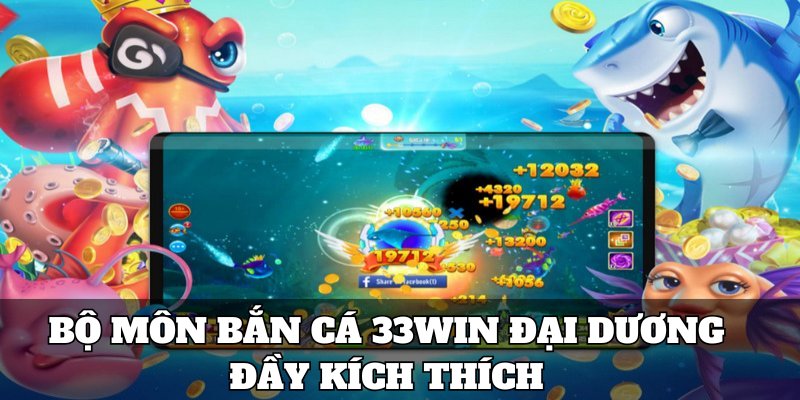 Bộ môn bắn cá 33win đại dương đầy kích thích 