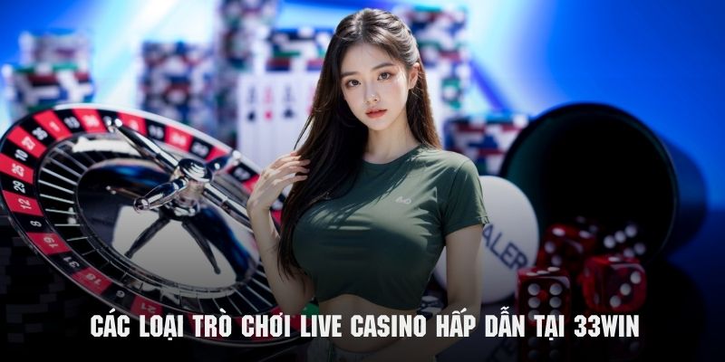 Top các thể loại trò chơi hấp dẫn mà không nên bỏ lỡ tại casino 33win