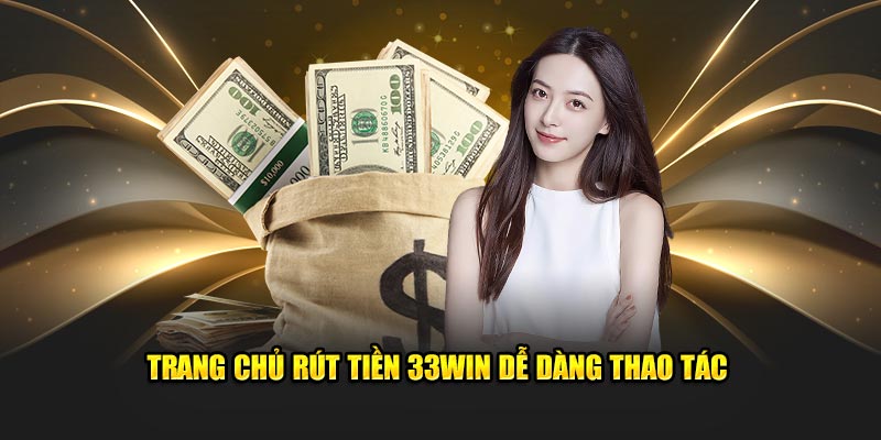 Đánh giá khách quan về hệ thống rút tiền 33WIN hiện đại