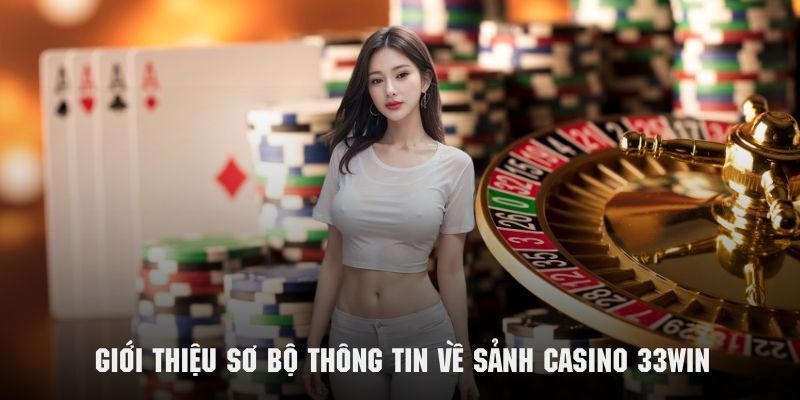 Tổng quan về địa điểm giải trí cực kỳ đình đám casino 33win