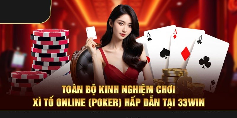 Giới thiệu đôi nét về trò chơi xì tố 33Win cho thành viên nhà cái