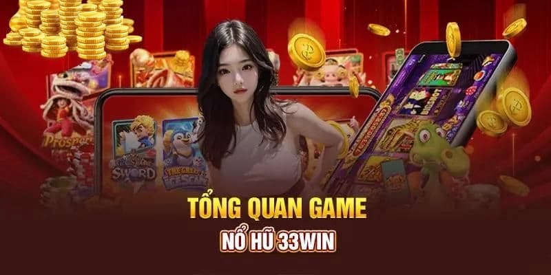 Giới thiệu sơ lược về sảnh trò chơi nổ hũ 33win được yêu thích