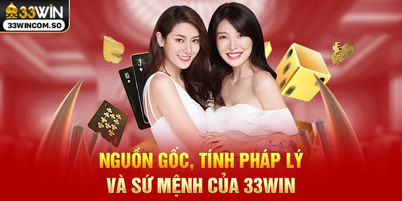 Nguồn gốc, tính pháp lý và sứ mệnh của 33WIN